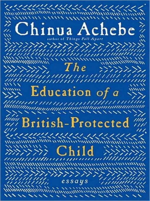 Title details for The Education of a British-Protected Child by Chinua Achebe - Available